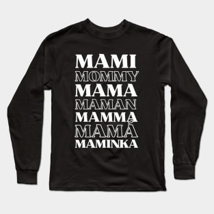 Mami Mommy Mama. Mother in various different languages Typography Text Design Long Sleeve T-Shirt